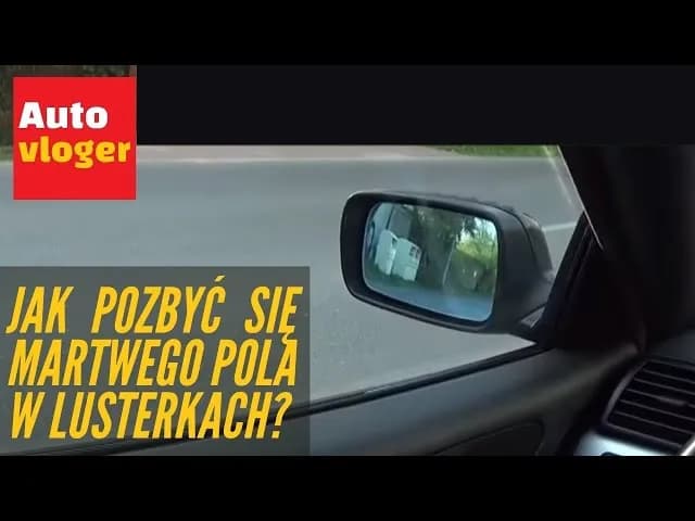 Jak ustawić lusterka w aucie? Eliminacja martwego pola krok po kroku